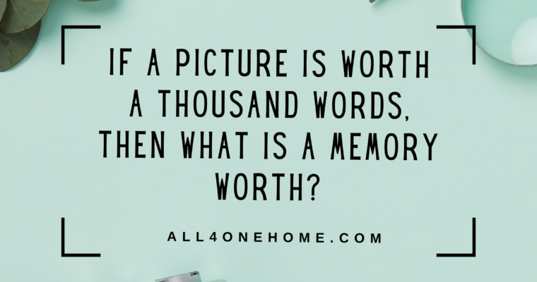 If a picture is worth 1000 words, then what is a memory worth?